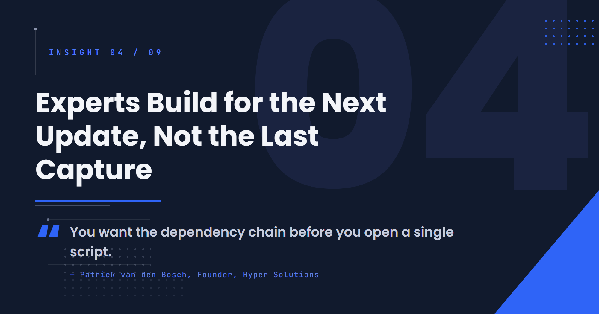 Experts Build for the Next Update, Not the Last Capture