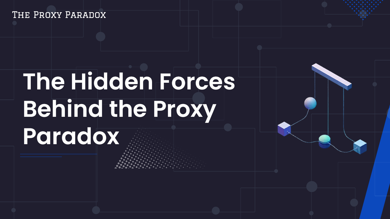 Proxy Paradox - The Hidden Forces Behind the Proxy Paradox