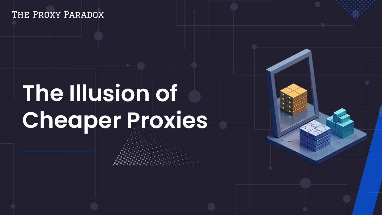 Proxy Paradox - The Illusion of Cheaper Proxies