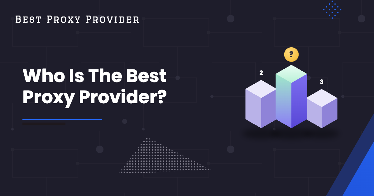 Who Is The Best Proxy Provider?