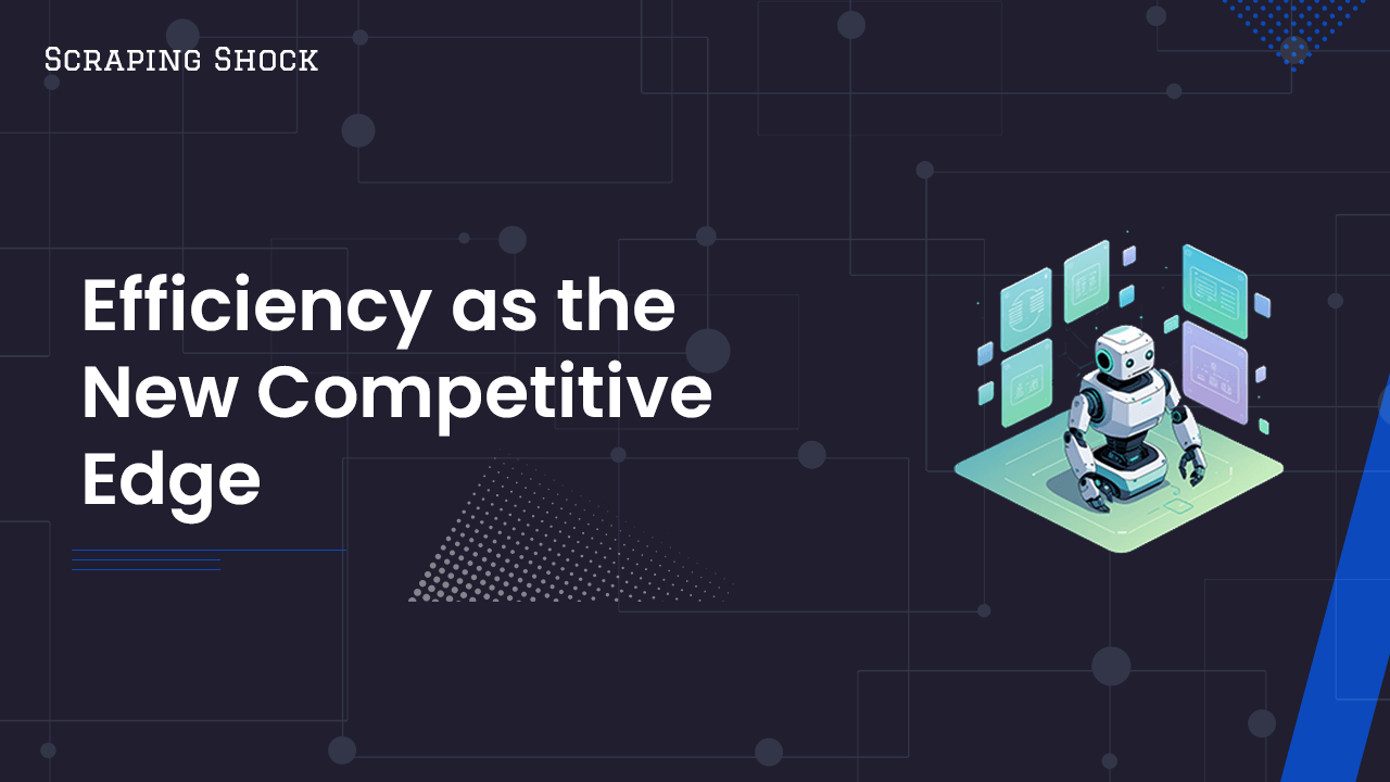 Scraping Shock - Efficiency as the New Competitive Edge