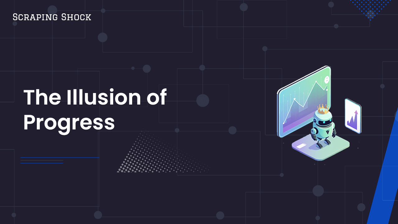 Scraping Shock - The Illusion of Progress