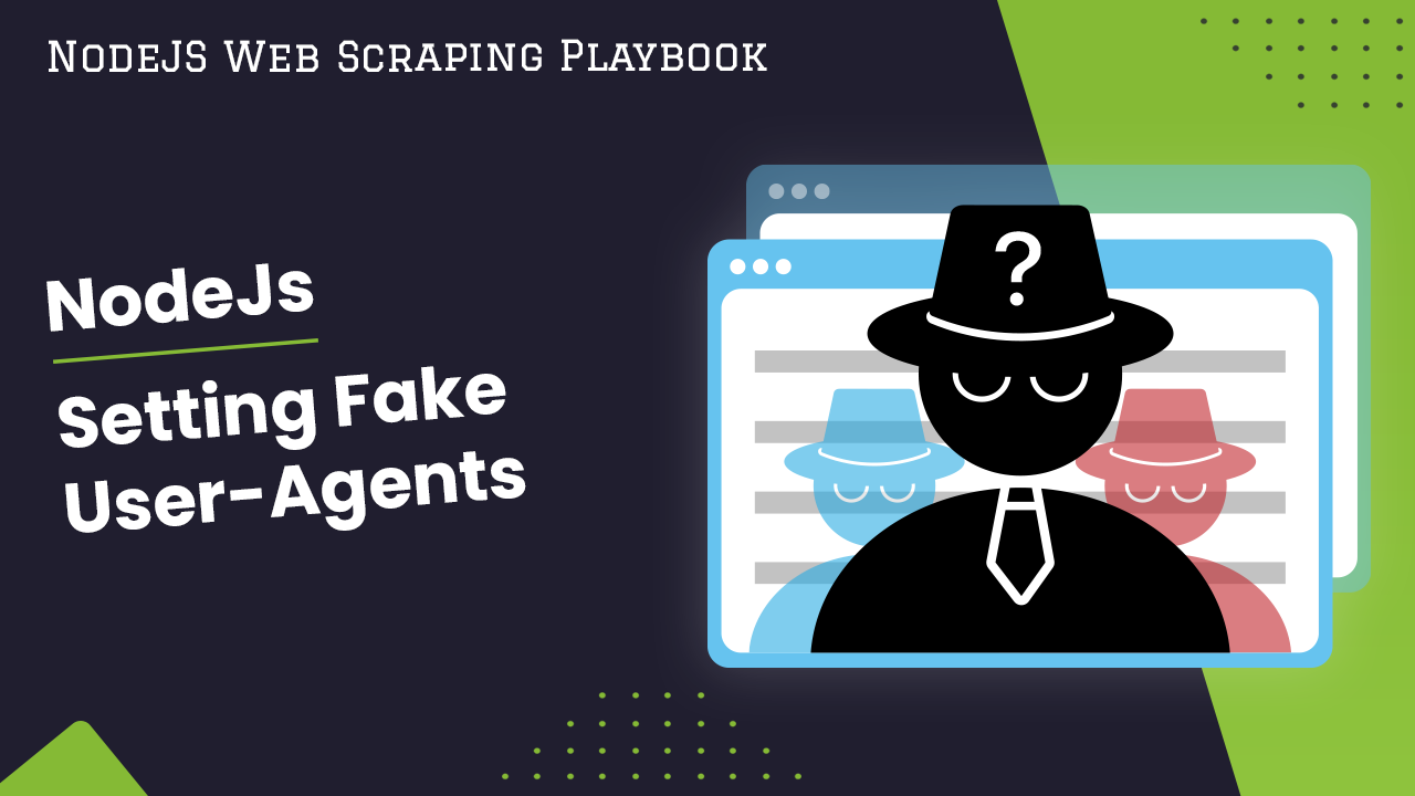 NodeJS Fake User-Agents - How to Manage User Agents When Scraping |  ScrapeOps